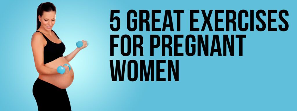 Great Exercises for Pregnant Women