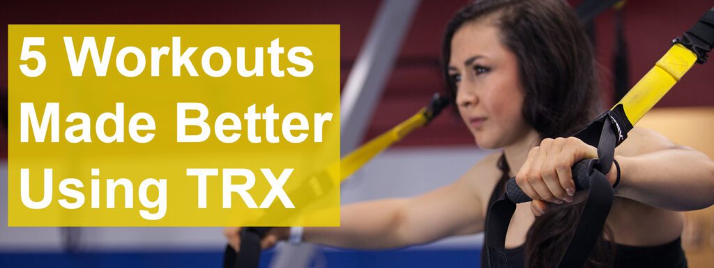 Workouts Made Better Using TRX